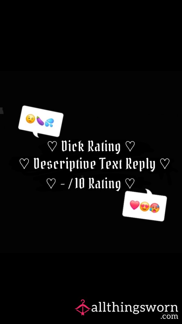 ♡ D*ck Rating ♡ Descriptive Text Reply ♡ Rating /10 ♡