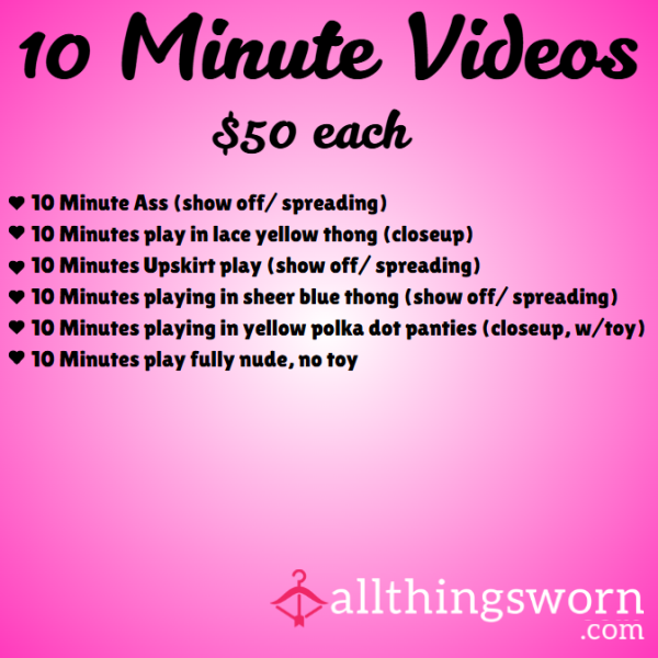 10 MINUTE VIDEOS ($50 EACH)