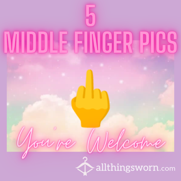 🖕5 MIDDLE FINGER PICS 🖕