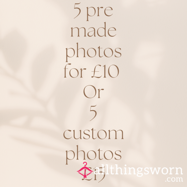 5 Pre Made Photos For £10 Or 5 Custom For £15