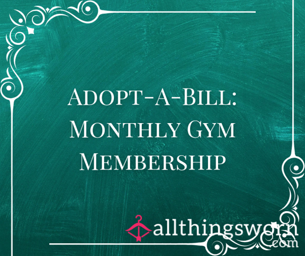 Adopt-A-Bill: Monthly Gym Membership