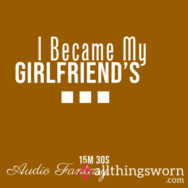 Audio: I Became My Girlfriend’s …