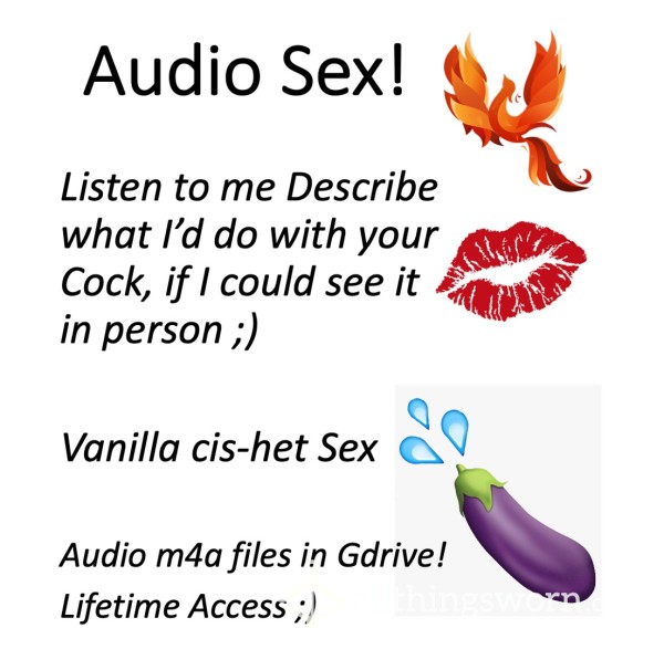 Audio S**!  Xx  10:44 Sultry Voice Describing What I'd Do With Your C*ck If I Could See It!  Xx  Vanilla Cis-het S**  Xx  M4a Files In GDrive For Life!  ;) Xx