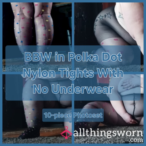 BBW In Polka Dot Nylon Tights With No Underwear - INTRODUCTORY PRICE