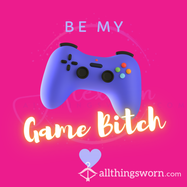 Be My Game B**ch! 😈😘