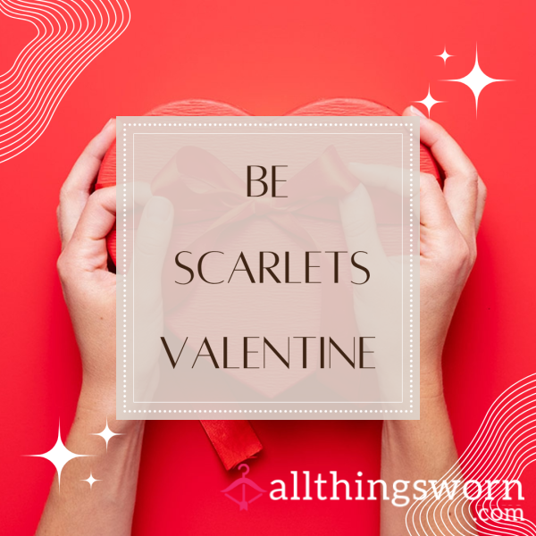 Be Scarlet's Valentine