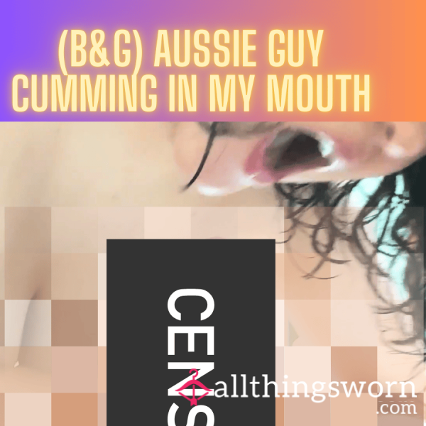 (B&G) Aussie Guy C*mming In My Mouth