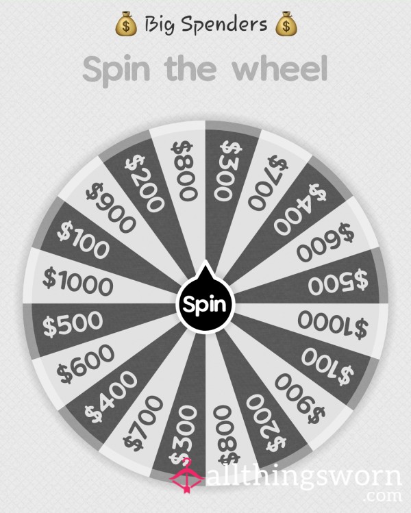 Big Spenders ONLY Come Spin My Wheel