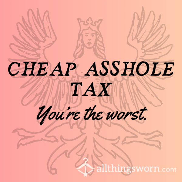 Cheap A**hole Tax