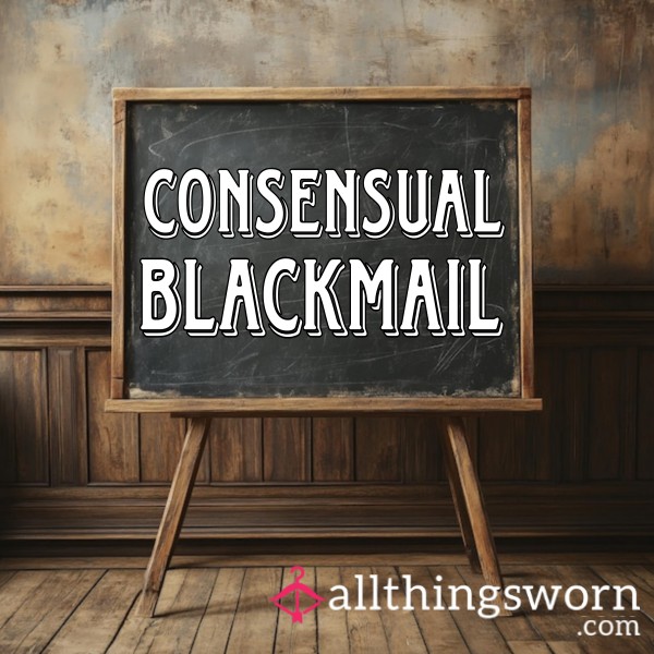 Consensual Blackmail