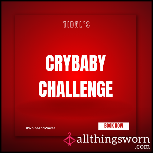 Crybaby Challenge: Humiliate Yourself For Me