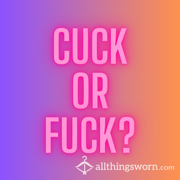 Cuck Or F**k?