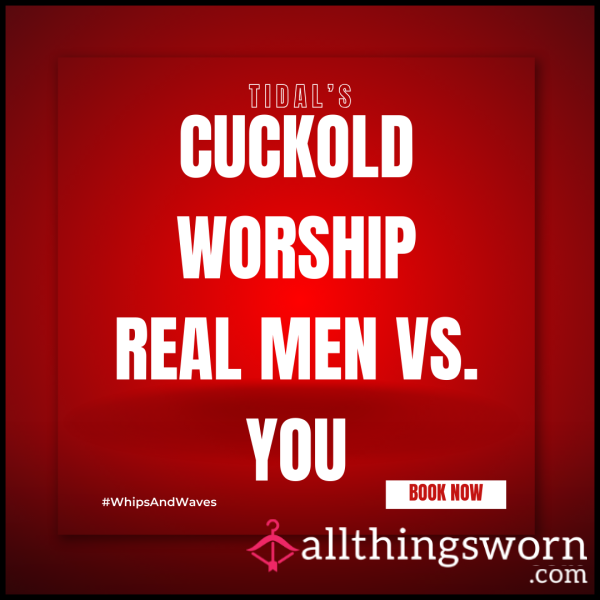 Cuckold Worship: Real Men VS. You