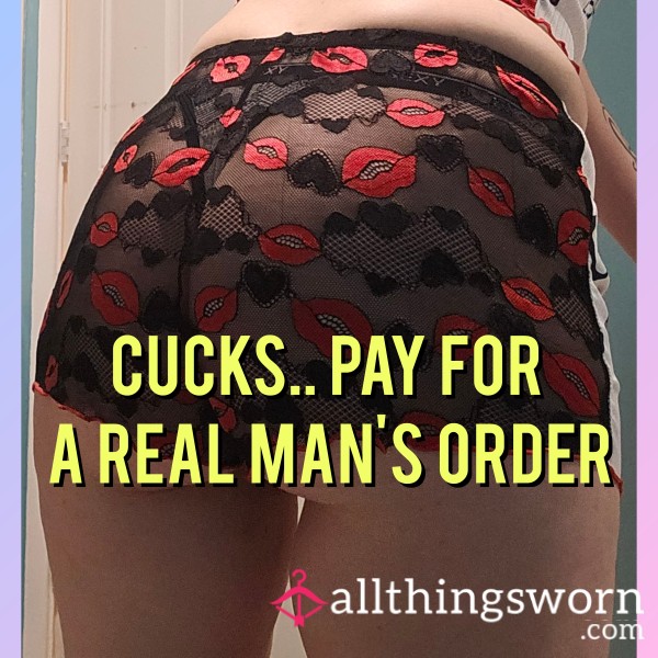 Cucks.. Pay For A Real Man's Order.. As You Don't Deserve It..