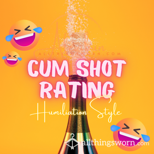 C*m Shot Rating - Humiliation Or Brutally Honest Only!