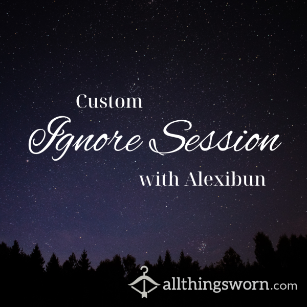 Custom Ignore Session - SPECIAL HOLIDAY RATE! Only 30!