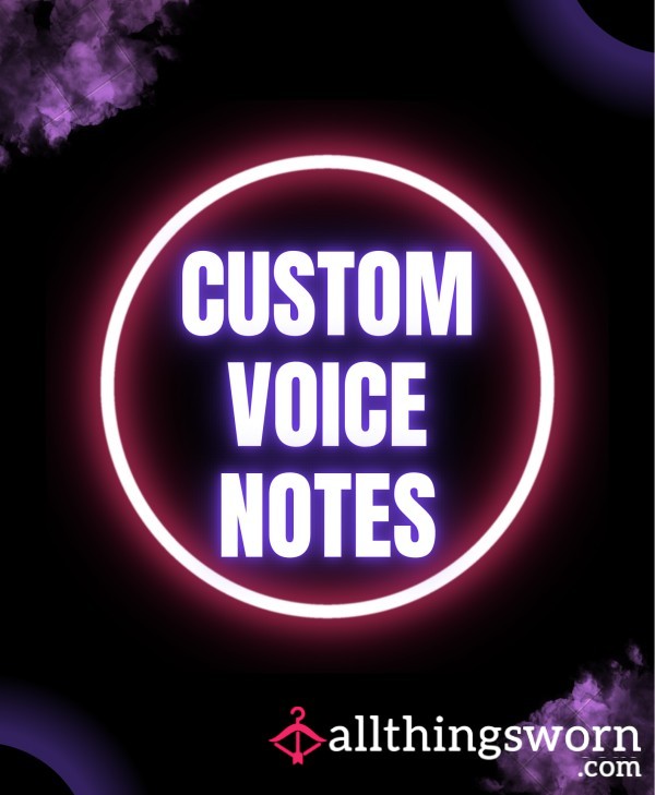 Custom Voice Notes $2 A Minute 🥰