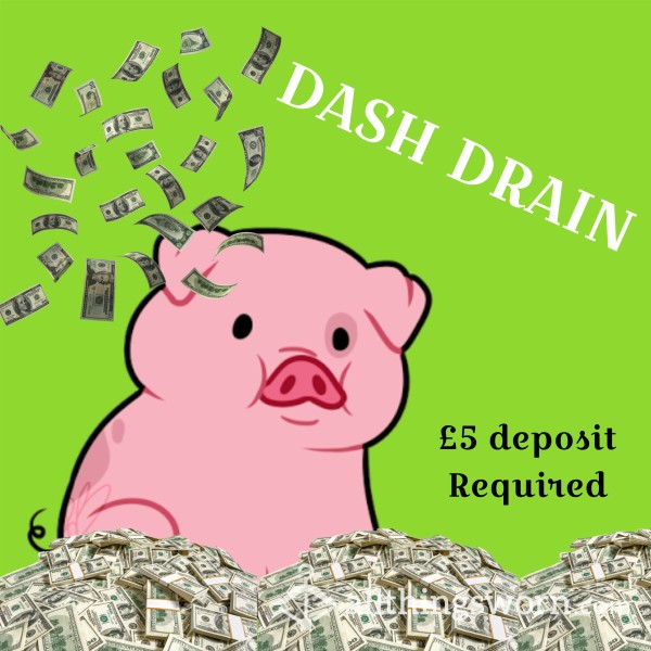 🤑🐷Dash Drain - (Big Or Small) 🐷🤑