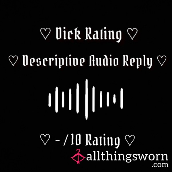 ♡ D*ck Rating ♡ Decriptive Audio Reply ♡ -/10 Rating ♡