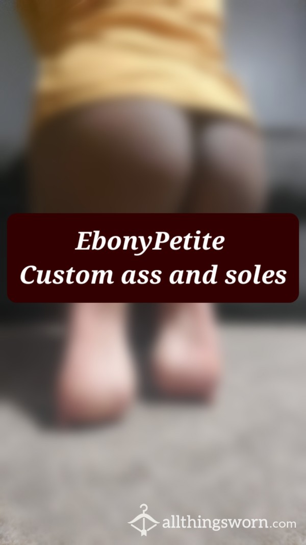 EbonyPetite's Custom A** And Soles Pics