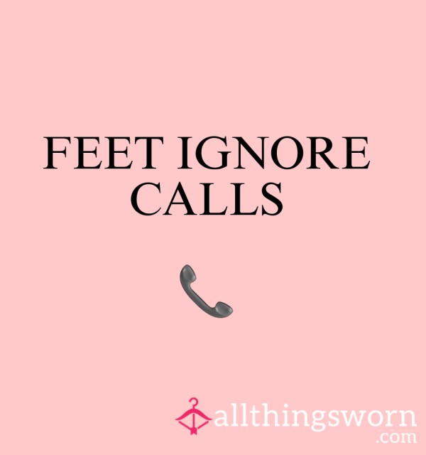 Feet Ignore Calls (WA ONLY)