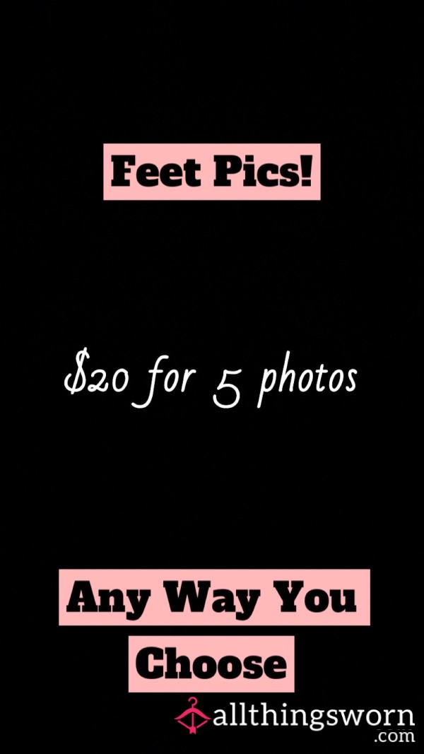 Feet Pics, Any Way You Want Them!