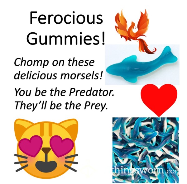 Ferocious Yummy Gummies To Chomp Into! Xx