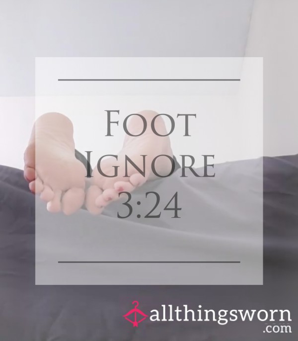 Foot Ignore - 3:24