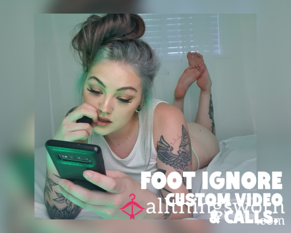 Foot Ignore Custom Videos & Calls.