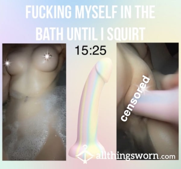 F**king Myself In The Bath Until I Squirt💦