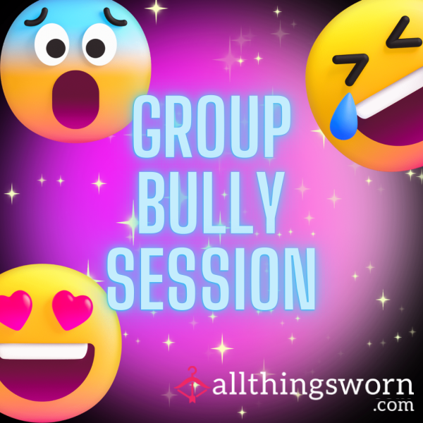 GROUP BULLY SESSION 😈😈😈