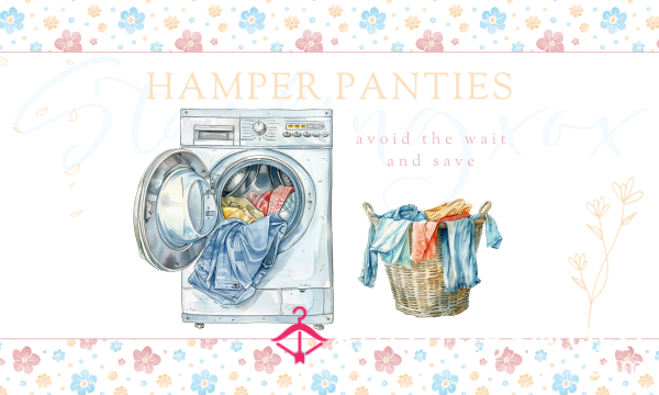 Hamper Panties ~ Save $$$ AND Avoid The Wait!