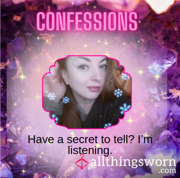 Have A Confession Or Secret You Need To Tell?