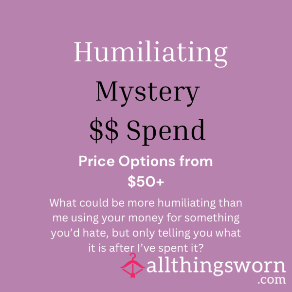 Humiliating Mystery $$ Spend