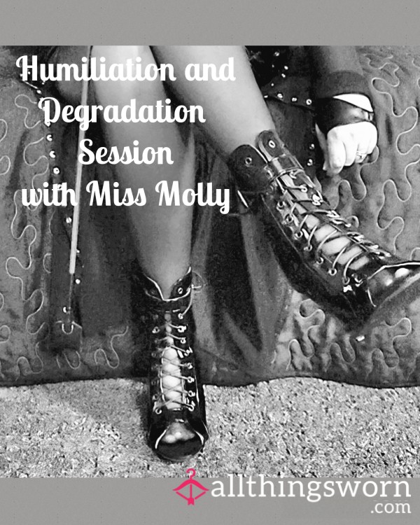 Humiliation/Degradation Session With Miss Molly