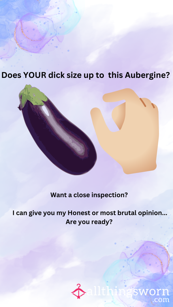 Is Your D*ck Bigger Than My Aubergine Or Is It Pathetic? C*m Here For D*ck Ratings!