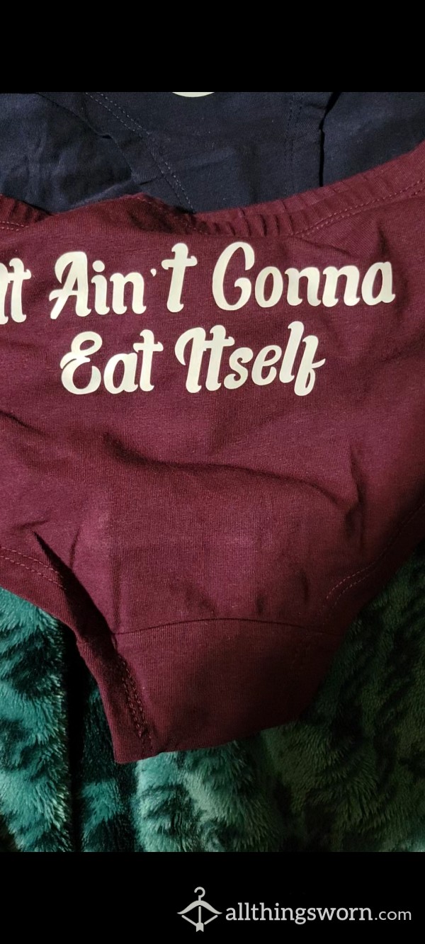 'It Ain't Gonna Eat Itself' Worn Panties