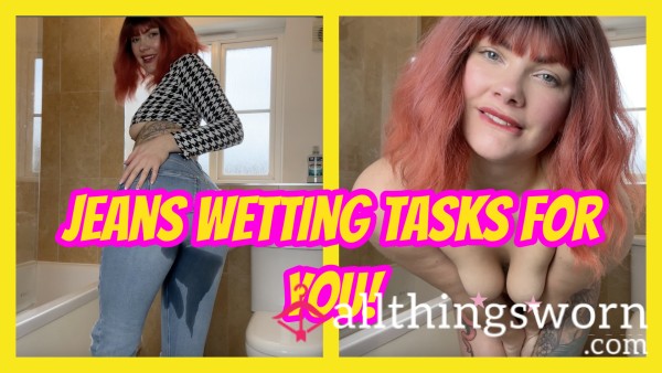 Jeans Wetting Tasks For YOU!