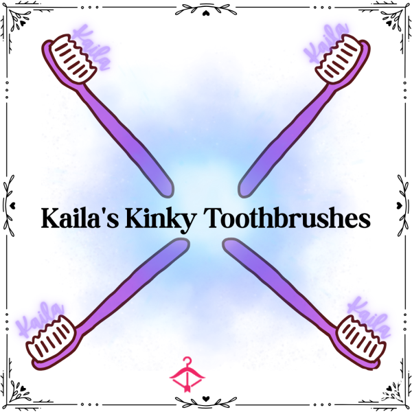 🪥 Kaila's Kinky Toothbrushes 🪥