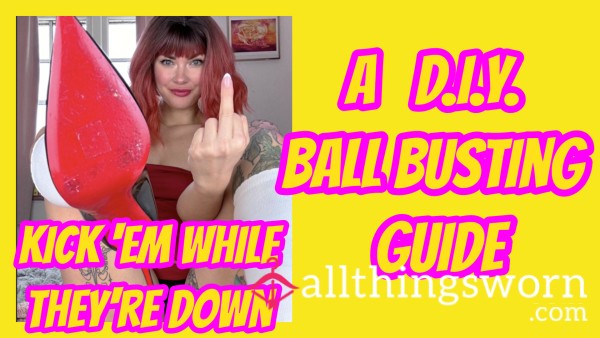 Kick 'Em While They're Down: A DIY Ball Busting Guide By Mistress Dolores