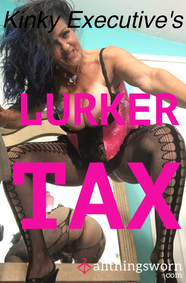 Kinky Executive's LURKER TAX~You LURK, YOU PAY!!!