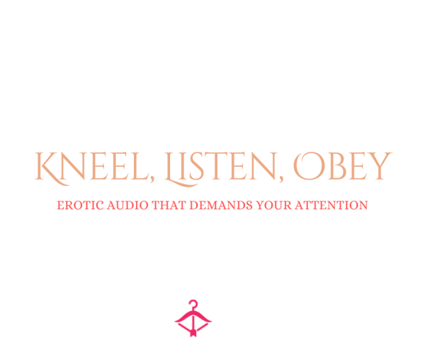 Kneel, Listen, Obey - An Erotic Audio Membership