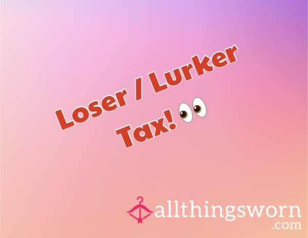 Looser / Lurker Tax