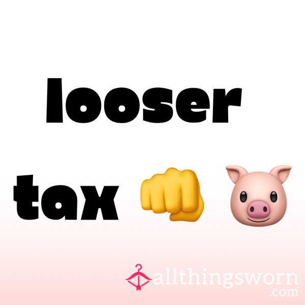 Looser Tax 🐷