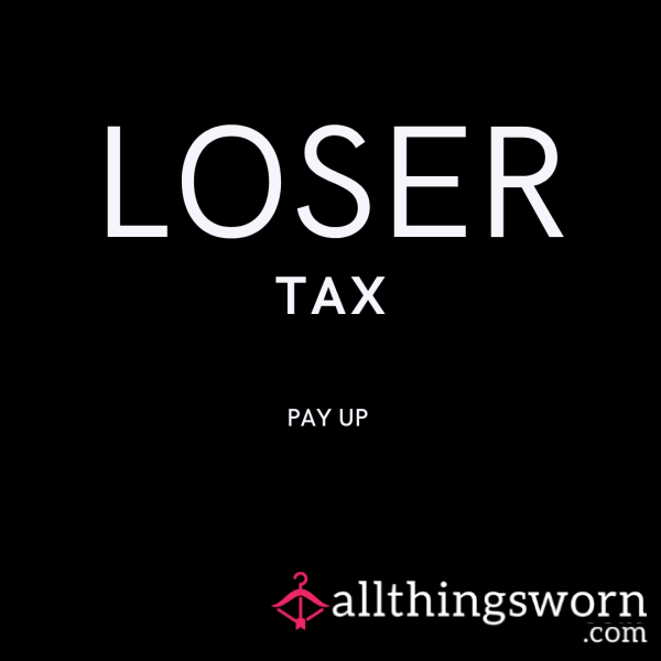 Loser Tax!!!