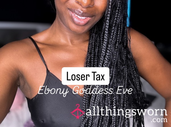 LOSER Tax From Ebony Goddess Eve 👸🏾