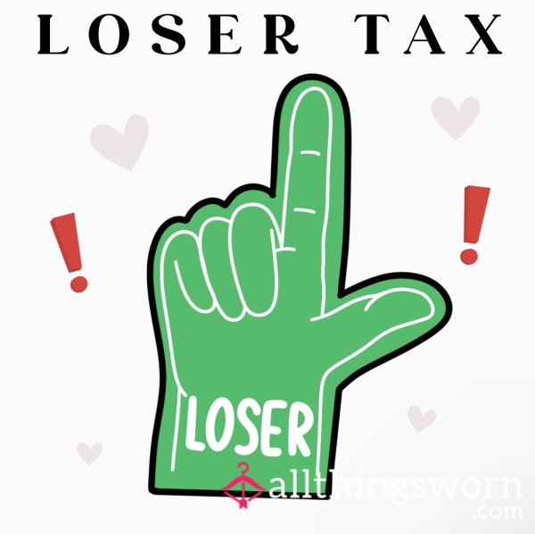 LOSER TAX! Pay Your Taxes As A Loser