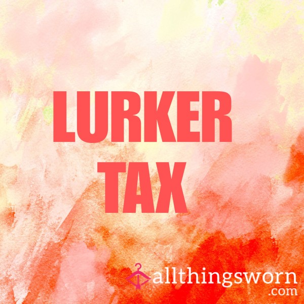 LURKER TAX