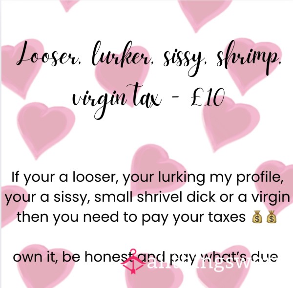 Looser, Lurker, Sissy, Shrimp, Virgin Tax