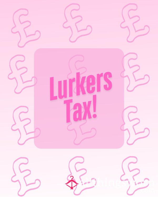 Lurker Tax!